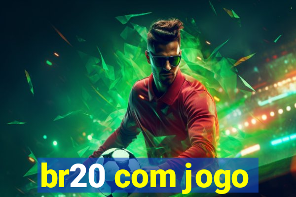 br20 com jogo